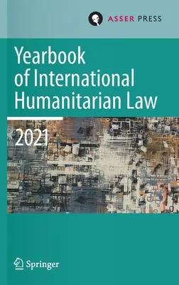 Jahrbuch für Humanitäres Völkerrecht, Band 24 (2021): Kulturen des humanitären Völkerrechts - Yearbook of International Humanitarian Law, Volume 24 (2021): Cultures of International Humanitarian Law