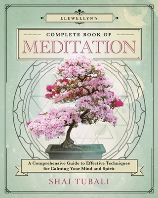 Llewellyn's Vollständiges Buch der Meditation: Ein umfassender Leitfaden für wirksame Techniken zur Beruhigung von Geist und Seele - Llewellyn's Complete Book of Meditation: A Comprehensive Guide to Effective Techniques for Calming Your Mind and Spirit