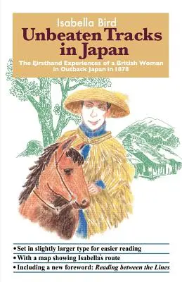 Ungeschlagene Pfade in Japan: Die Erfahrungen einer Britin im japanischen Hinterland im Jahr 1878 aus erster Hand - Unbeaten Tracks in Japan: The Firsthand Experiences of a British Woman in Outback Japan in 1878