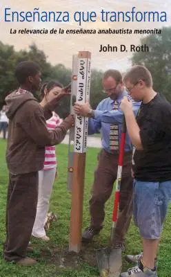Ensenanza Que Transforma: Die Bedeutung der anabautischen mennonitischen Ensenanz - Ensenanza Que Transforma: La Relevancia de la Ensenanza Anabautista Menonita