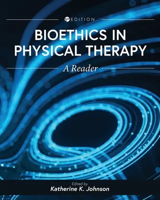 Bioethik in der Physiotherapie: Ein Lesebuch - Bioethics in Physical Therapy: A Reader