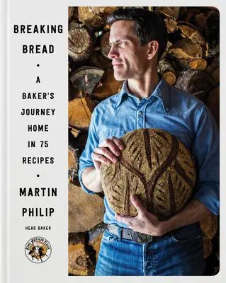 Brot brechen: Die Heimreise eines Bäckers in 75 Rezepten - Breaking Bread: A Baker's Journey Home in 75 Recipes