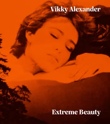 Vikky Alexander: Extreme Schönheit - Vikky Alexander: Extreme Beauty