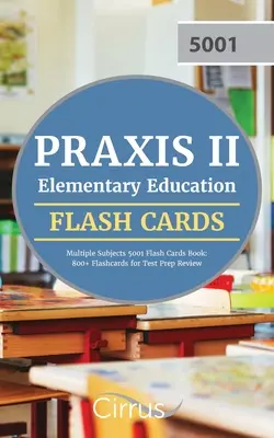 Praxis II Elementary Education Multiple Subjects 5001 Flash Cards Book: 800+ Flashcards zur Prüfungsvorbereitung - Praxis II Elementary Education Multiple Subjects 5001 Flash Cards Book: 800+ Flashcards for Test Prep Review