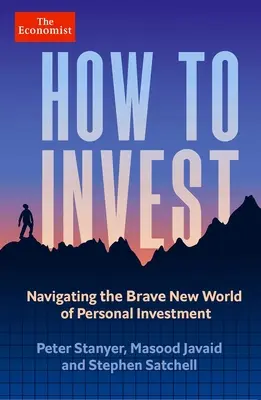 Wie man investiert: Navigieren durch die schöne neue Welt der persönlichen Investitionen - How to Invest: Navigating the Brave New World of Personal Investment