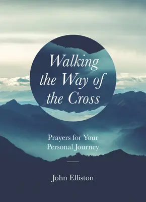 Den Weg des Kreuzes gehen: Gebete für Ihren persönlichen Weg - Walking the Way of the Cross: Prayers for Your Personal Journey