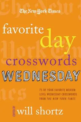 Die New York Times Favorite Day Kreuzworträtsel: Mittwoch: 75 der beliebtesten mittelschweren Mittwochs-Kreuzworträtsel der New York Times - The New York Times Favorite Day Crosswords: Wednesday: 75 of Your Favorite Medium-Level Wednesday Crosswords from the New York Times