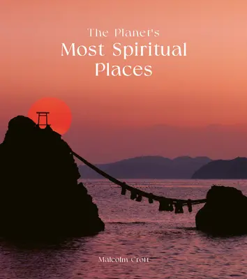 Die spirituellsten Orte des Planeten: Heilige Stätten und heilige Orte rund um die Welt - The Planet's Most Spiritual Places: Sacred Sites and Holy Locations Around the World