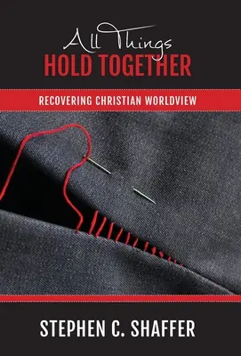 Alle Dinge halten zusammen: Die Wiederherstellung der christlichen Weltanschauung - All Things Hold Together: Recovering Christian Worldview