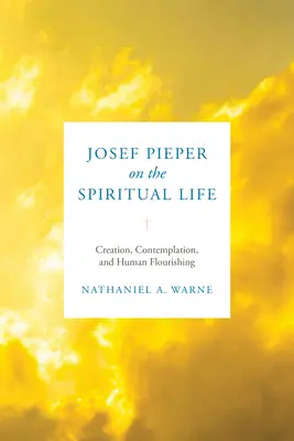Josef Pieper über das geistliche Leben: Schöpfung, Kontemplation und menschliche Entfaltung - Josef Pieper on the Spiritual Life: Creation, Contemplation, and Human Flourishing