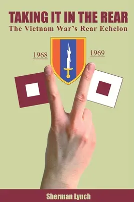In den Rücken fallen: Das hintere Echelon des Vietnamkriegs - Taking It In the Rear: The Vietnam War's Rear Echelon