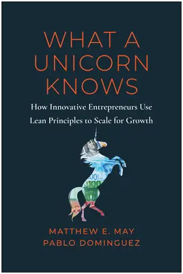 Was ein Einhorn weiß: Wie führende Unternehmer die Lean-Prinzipien nutzen, um nachhaltiges Wachstum zu erzielen - What a Unicorn Knows: How Leading Entrepreneurs Use Lean Principles to Drive Sustainable Growth