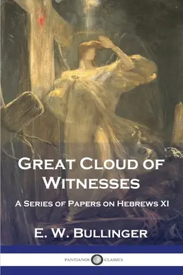 Große Wolke von Zeugen: Eine Reihe von Abhandlungen über Hebräer XI - Great Cloud of Witnesses: A Series of Papers on Hebrews XI