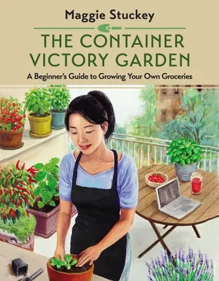 Der Container-Siegesgarten: Eine Anleitung für Anfänger zum Anbau eigener Lebensmittel - The Container Victory Garden: A Beginner's Guide to Growing Your Own Groceries