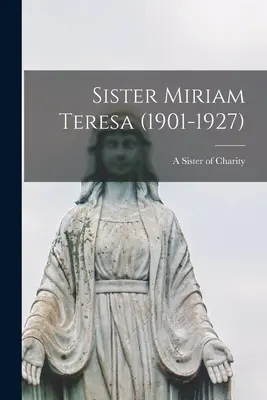 Schwester Miriam Teresa (1901-1927) - Sister Miriam Teresa (1901-1927)
