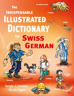 Das unentbehrliche illustrierte Wörterbuch des Schweizerdeutschen - The Indispensable Illustrated Dictionary to Swiss German