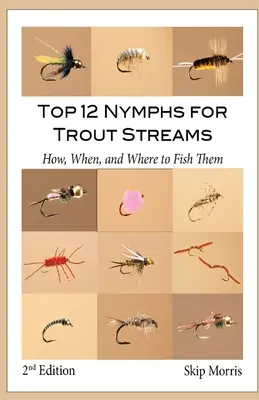 Die 12 besten Nymphen für Forellenbäche: Wie, wann und wo man sie fischt - Top 12 Nymphs for Trout Streams: How, When, and Where to Fish Them