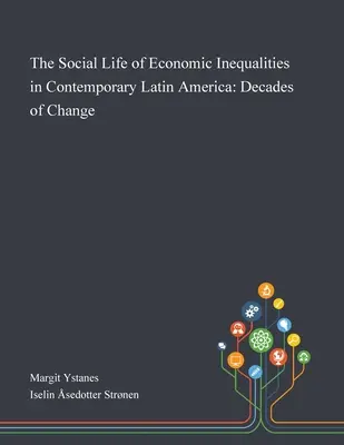 Das soziale Leben der wirtschaftlichen Ungleichheiten im heutigen Lateinamerika: Jahrzehnte des Wandels - The Social Life of Economic Inequalities in Contemporary Latin America: Decades of Change