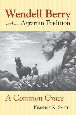 Wendell Berry und die agrarische Tradition: Wendell Berry und die landwirtschaftliche Tradition - Wendell Berry and the Agrarian Tradition: Wendell Berry and the Agrarian Tradition