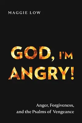 Gott, ich bin wütend! Zorn, Vergebung und die Psalmen der Rache - God, I'm Angry!: Anger, Forgiveness, and the Psalms of Vengeance