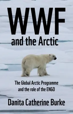Der WWF und der arktische Umweltschützer: Naturschutz und die Engo im zirkumpolaren Norden - WWF and Arctic Environmentalism: Conservationism and the Engo in the Circumpolar North