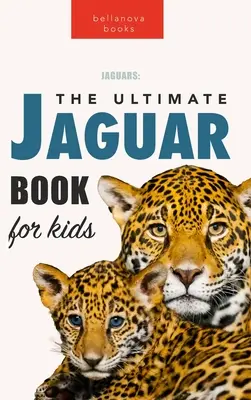 Jaguare Das ultimative Jaguarbuch für Kinder: 100+ verblüffende Fakten über Jaguare, Fotos, Quiz + mehr - Jaguars The Ultimate Jaguar Book for Kids: 100+ Amazing Jaguar Facts, Photos, Quizzes + More