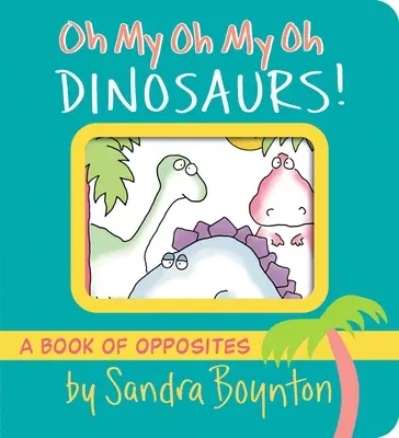 Oh My Oh My Oh Dinosaurier! Ein Buch der Gegensätze - Oh My Oh My Oh Dinosaurs!: A Book of Opposites