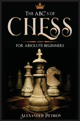 Das ABC des Schachs für absolute Anfänger: Der endgültige Leitfaden für Schachstrategien, Eröffnungen und Umgangsformen. - The ABC's of Chess for Absolute Beginners: The Definitive Guide to Chess Strategies, Openings, and Etiquette.