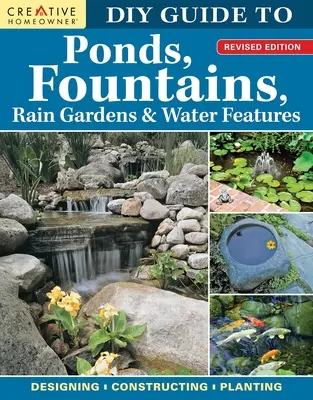 Heimwerkerhandbuch für Teiche, Springbrunnen, Regengärten und Wasserspiele, überarbeitete Ausgabe: Entwerfen - Konstruieren - Bepflanzen - DIY Guide to Ponds, Fountains, Rain Gardens & Water Features, Revised Edition: Designing - Constructing - Planting