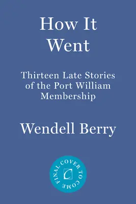 Wie es geschah: Dreizehn weitere Geschichten aus der Port-William-Gemeinde - How It Went: Thirteen More Stories of the Port William Membership