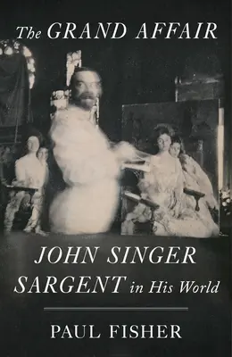 Die große Affäre: John Singer Sargent in seiner Welt - The Grand Affair: John Singer Sargent in His World