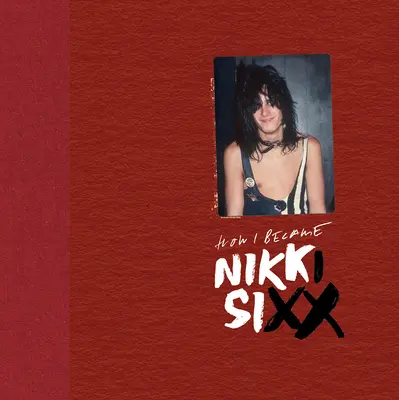 Die ersten 21: Wie ich zu Nikki Sixx wurde [Deluxe Edition]: [Premium Deluxe Edition] - The First 21: How I Became Nikki Sixx [Deluxe Edition]: [Premium Deluxe Edition]