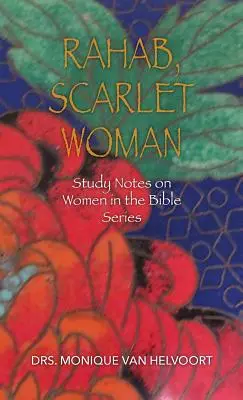 Rahab, die scharlachrote Frau: Studiennotizen über Frauen in der Bibel Reihe - Rahab, Scarlet Woman: Study Notes on Women in the Bible Series