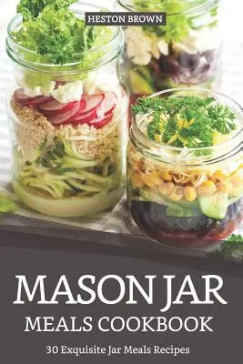 Mason Jar Meals Kochbuch: 30 exquisite Rezepte für Einmachgerichte - Mason Jar Meals Cookbook: 30 Exquisite Jar Meals Recipes