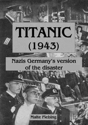 Titanic (1943): Nazi-Deutschlands Version der Katastrophe - Titanic (1943): Nazi Germany's version of the disaster