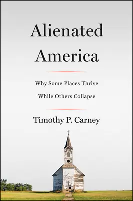 Das entfremdete Amerika: Warum manche Orte florieren und andere kollabieren - Alienated America: Why Some Places Thrive While Others Collapse