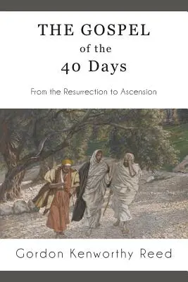 Das Evangelium der 40 Tage: Von der Auferstehung bis zur Himmelfahrt - The Gospel of the 40 Days: From the Resurrection to Ascension