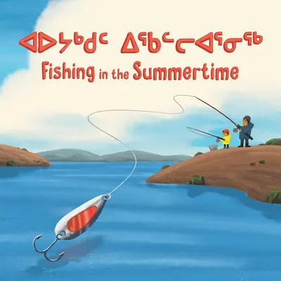 Fischen in der Sommerzeit: Zweisprachige Ausgabe in Inuktitut und Englisch - Fishing in the Summertime: Bilingual Inuktitut and English Edition