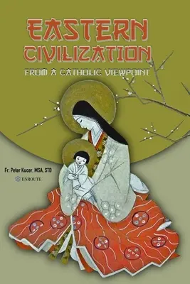Östliche Zivilisation aus katholischer Sicht: Grundlegende Gedanken und Überzeugungen - Eastern Civilization from a Catholic Viewpoint: Foundational Thought and Beliefs