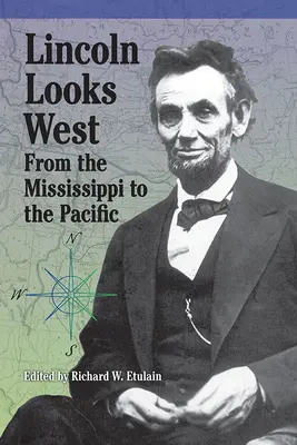 Lincoln schaut nach Westen: Vom Mississippi zum Pazifik - Lincoln Looks West: From the Mississippi to the Pacific