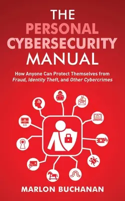 Das persönliche Cybersecurity-Handbuch: Wie jeder sich vor Betrug, Identitätsdiebstahl und anderen Cyberkriminalität schützen kann - The Personal Cybersecurity Manual: How Anyone Can Protect Themselves from Fraud, Identity Theft, and Other Cybercrimes