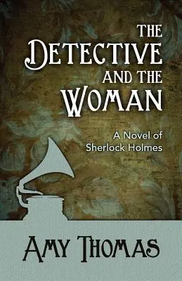 Der Detektiv und die Frau: Ein Roman von Sherlock Holmes - The Detective and the Woman: A Novel of Sherlock Holmes
