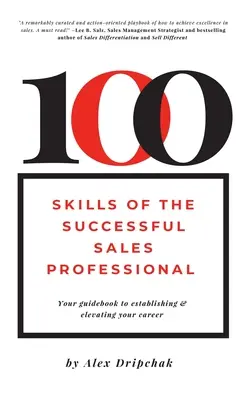 100 Skills of the Successful Sales Professional: Ihr Leitfaden für den Aufbau und die Verbesserung Ihrer Karriere - 100 Skills of the Successful Sales Professional: Your Guidebook to Establishing & Elevating Your Career