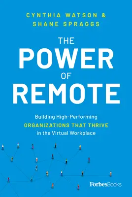Die Macht der Ferne: Aufbau leistungsfähiger Organisationen, die am virtuellen Arbeitsplatz gedeihen - The Power of Remote: Building High-Performing Organizations That Thrive in the Virtual Workplace