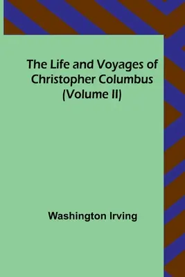 Das Leben und die Reisen des Christoph Kolumbus (Band II) - The Life and Voyages of Christopher Columbus (Volume II)