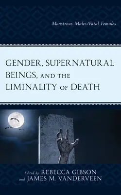 Geschlecht, übernatürliche Wesen und die Liminalität des Todes: Monströse Männchen/Tödliche Weibchen - Gender, Supernatural Beings, and the Liminality of Death: Monstrous Males/Fatal Females