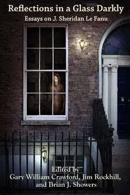 Spiegelungen in einem dunklen Glas: Aufsätze über J. Sheridan Le Fanu - Reflections in a Glass Darkly: Essays on J. Sheridan Le Fanu
