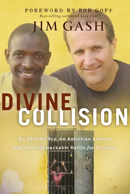 Göttlicher Zusammenstoß: Ein afrikanischer Junge, ein amerikanischer Anwalt und ihr bemerkenswerter Kampf für die Freiheit - Divine Collision: An African Boy, an American Lawyer, and Their Remarkable Battle for Freedom