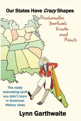 Unsere Staaten haben verrückte Formen: Pfannenstiele, Boothelen, Knöpfe und Punkte - Our States Have Crazy Shapes: Panhandles, Bootheels, Knobs and Points