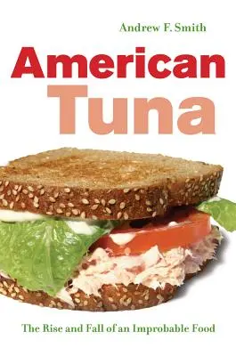 Amerikanischer Thunfisch: Aufstieg und Fall eines unwahrscheinlichen Lebensmittels Band 37 - American Tuna: The Rise and Fall of an Improbable Food Volume 37